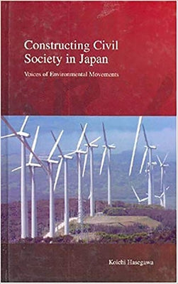 Constructing Civil Society in Japan: Voices of Environmental Movementsvolume 3 by Hasegawa, Koichi