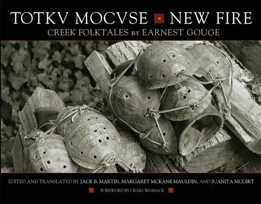 Totkv Mocvse/New Fire: Creek Folktales by Gouge, Earnest