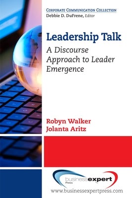 Leadership Talk: A Discourse Approach to Leader Emergence by Walker, Robyn