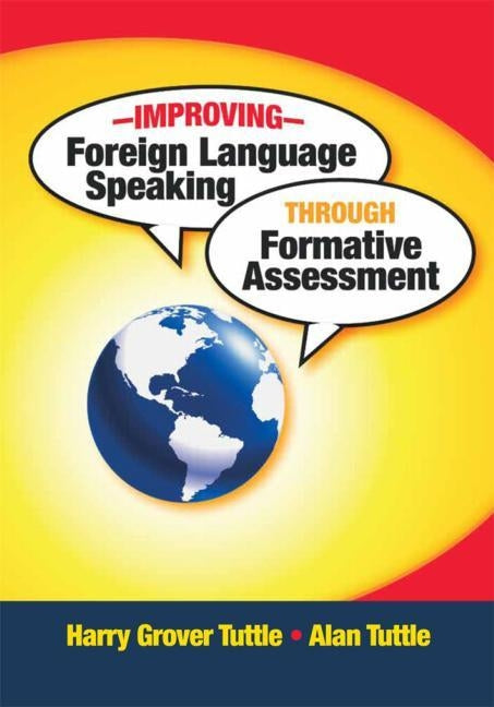 Improving Foreign Language Speaking through Formative Assessment by Tuttle, Harry Grover