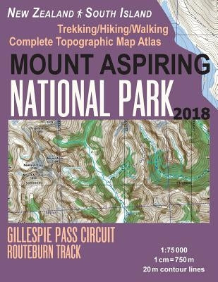 Mount Aspiring National Park Trekking/Hiking/Walking Complete Topographic Map Atlas Gillespie Pass Circuit Routeburn Track New Zealand South Island 1: by Mazitto, Sergio