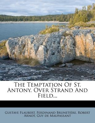 The Temptation of St. Antony. Over Strand and Field... by Flaubert, Gustave