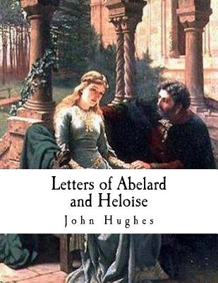 Letters of Abelard and Heloise by Hughes, John