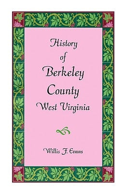 History of Berkeley County, West Virginia by Evans, Willis F.