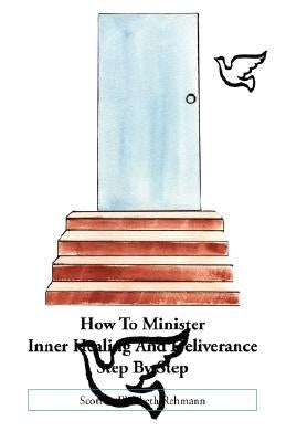 How to Minister Inner Healing and Deliverance Step by Step by Rehmann, Elizabeth