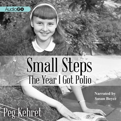 Small Steps Lib/E: The Year I Got Polio by Kehret, Peg