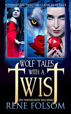 Wolf Tales with a Twist: A Paranormal Romance Twisted Wolf Tales Series Set by Folsom, Rene