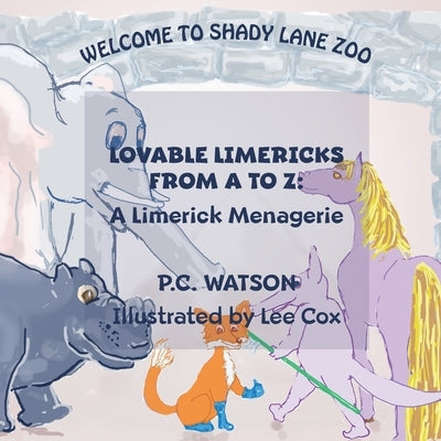 Lovable Limericks From A to Z: A Limerick Menagerie by Watson, P. C.