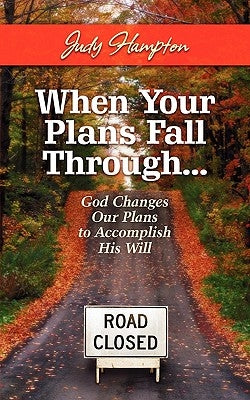 When Your Plans Fall Through: God Changes Our Plans to Accomplish His Will by Hampton, Judy