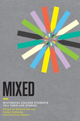 Mixed: Multiracial College Students Tell Their Life Stories by Garrod, Andrew