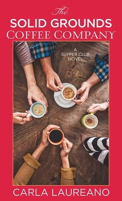The Solid Grounds Coffee Company: A Supper Club Novel by Laureano, Carla