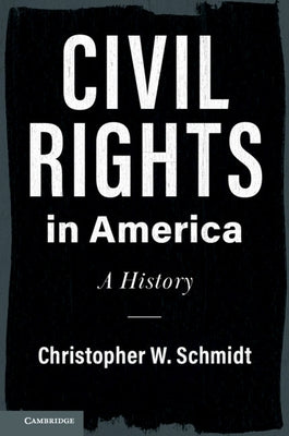 Civil Rights in America: A History by Schmidt, Christopher W.