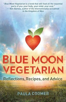 Blue Moon Vegetarian: Reflections, Recipes, and Advice by Coomer, Paula