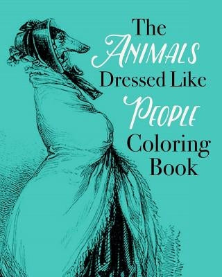 The Animals Dressed Like People Coloring Book by Book, Coloring