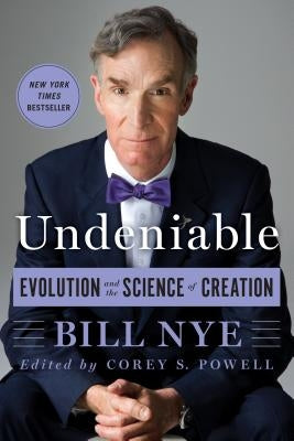 Undeniable: Evolution and the Science of Creation by Nye, Bill