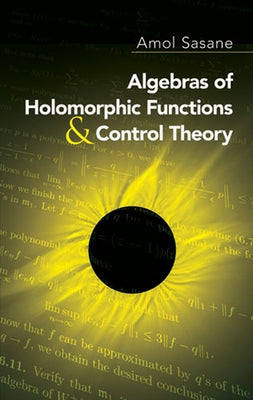 Algebras of Holomorphic Functions and Control Theory by Sasane, Amol