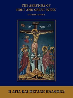 The Services of Holy and Great Week: Celebrant Edition by Monos, Michael