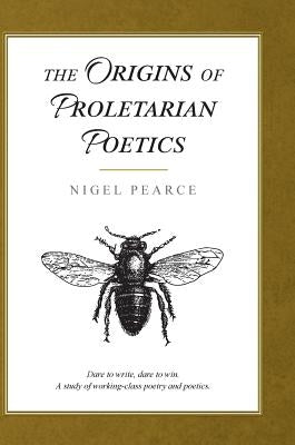 The Origins of Proletarian Poetics by Pearce, Nigel