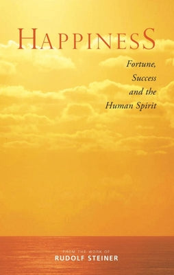 Happiness: Fortune, Success, and the Human Spirit by Steiner, Rudolf