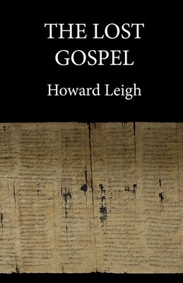 The Lost Gospel by Leigh, Howard