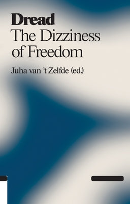 Dread: The Dizziness of Freedom by Zelfde, Juha