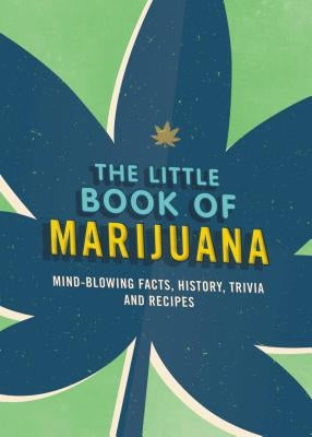 The Little Book of Marijuana: Mind-Blowing Facts, History, Trivia and Recipes by Spruce