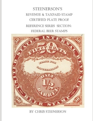 Steenerson's Revenue & Taxpaid Stamp Certified Plate Proof Reference Series - Federal Beer Stamps by Steenerson, Chris