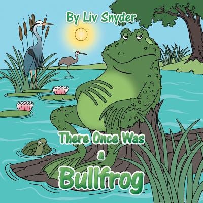 There Once Was a Bullfrog by Snyder, LIV