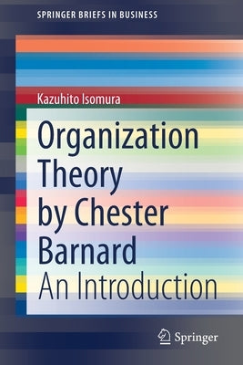Organization Theory by Chester Barnard: An Introduction by Isomura, Kazuhito