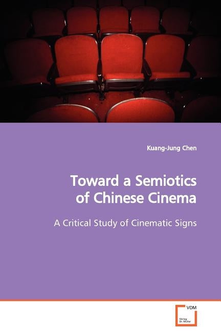 Toward a Semiotics of Chinese Cinema by Chen, Kuang-Jung