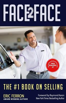 Face 2 Face: The #1 Book on Selling by Ferron, Eric