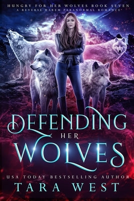 Defending Her Wolves: A Reverse Harem Paranormal Romance by West, Tara