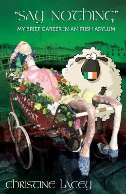 Say Nothing-My Brief Career in an Irish Asylum by Lacey, Christine
