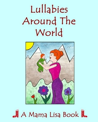 Lullabies Around The World: A Mama Lisa Book by Palomares, Monique