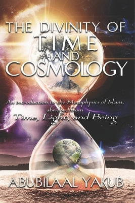 The Divinity of Time and Cosmology by Yakub, Abubilaal