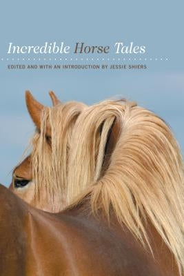 Incredible Horse Tales by Shiers, Jessie