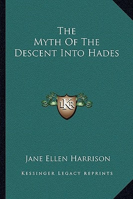 The Myth of the Descent Into Hades by Harrison, Jane Ellen