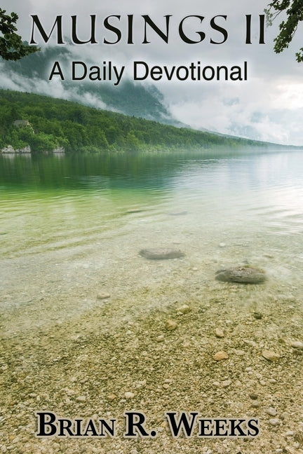 Musings II: A Daily Devotional by Weeks, Brian R.