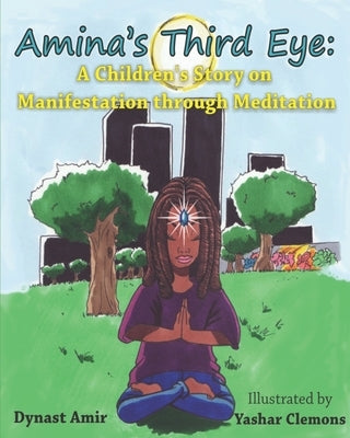Amina's Third Eye: A Children's Story on Manifestation Through Meditation by Clemons, Yashar