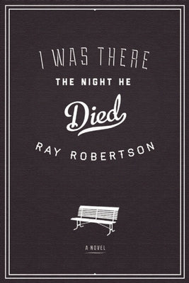 I Was There the Night He Died by Robertson, Ray