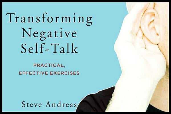 Transforming Negative Self-Talk: Practical, Effective Exercises by Andreas, Steve