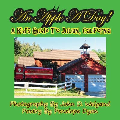 An Apple a Day! a Kid's Guide to Julian, California by Weigand, John D.