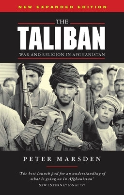 The Taliban: War and Religion in Afghanistan by Marsden, Peter