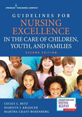 Guidelines for Nursing Excellence in the Care of Children, Youth, and Families by Betz, Cecily