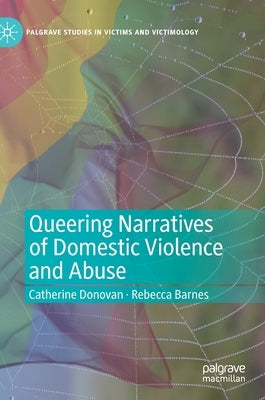 Queering Narratives of Domestic Violence and Abuse: Victims And/Or Perpetrators? by Donovan, Catherine