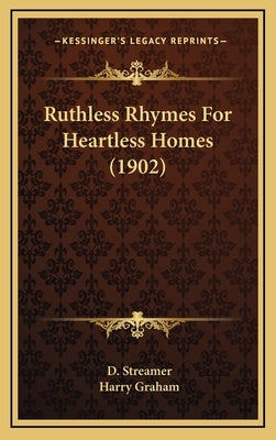 Ruthless Rhymes For Heartless Homes (1902) by Streamer, D.