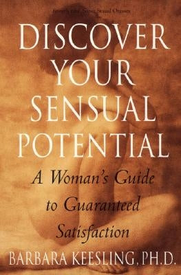 Discover Your Sensual Potential: A Woman's Guide to Guaranteed Satisfaction by Keesling, Barbara