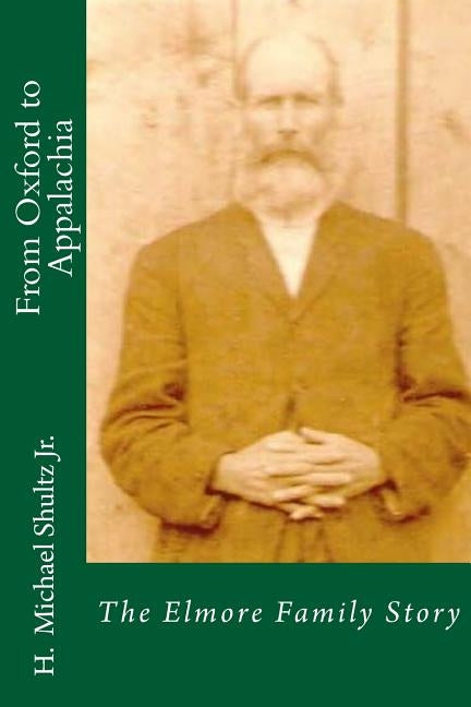 From Oxford to Appalachia: The Elmore Family Story by Shultz Jr, H. Michael