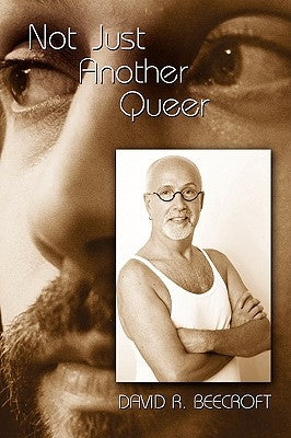 Not Just Another Queer: Memoir from the Third Sex by Beecroft, David R.