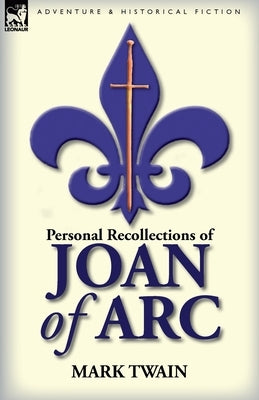 Personal Recollections of Joan of Arc by Twain, Mark